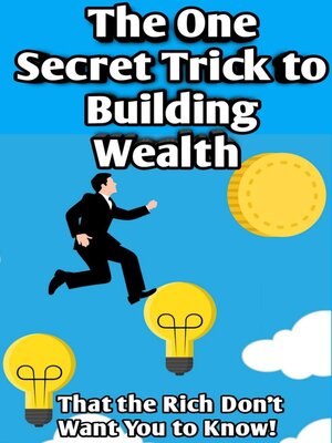 cover image of The One Secret Trick to Building Wealth That the Rich Don't Want You to Know
